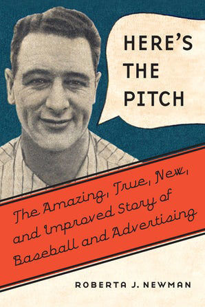"Here's the Pitch: The Amazing, True, New, and Improved Story of Baseball and Advertising"